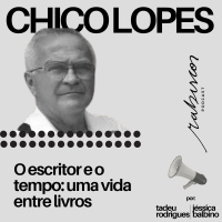 O escritor e o tempo: uma vida entre livros - com Chico Lopes