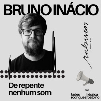 De repente nenhum som - com Bruno Inácio
