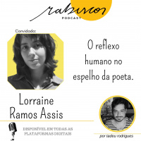 O reflexo humano no espelho da poeta - com Lorraine Ramos Assis