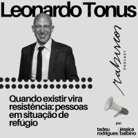 Quando existir vira resistência: pessoas em situação de refúgio - com Leonardo Tonus
