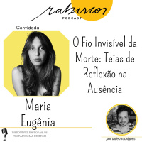 O Fio Invisível da Morte: Teias de Reflexão na Ausência - com Maria Eugênia Moreira