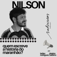 Quem escreve a história do Maranhão? - com NIlson