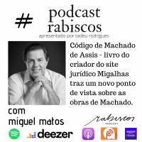 Código de Machado de Assis - livro do criador do site jurídico Migalhas traz um novo ponto de vista sobre as obras de Machado - Com Miguel Matos