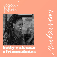 Temporada Palavra - Ep #5 Africanidades - com Ketty Valencio