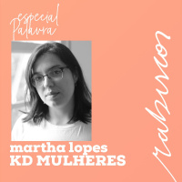 Temporada Palavra - Ep #3 KD MULHERES, com Martha Lopes