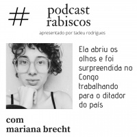 Ela abriu os olhos e foi surpreendida no Congo trabalhando para o ditador do país - com Mariana Brecht