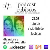 Episódio Especial: 29.08 - Dia da Visibilidade Lésbica - com Gabriela Soutello e Dia Nobre