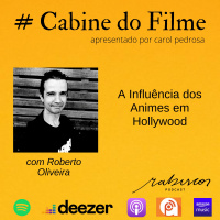 A Influência dos Animes em Hollywood - com Roberto Oliveira