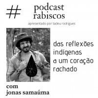 Das reflexões indígenas a um coração rachado - com Jonas Samaúma