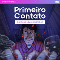 Primeiro Contato 2ª Temporada - 9. Meninos radicalizados