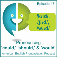 47: ’should,’ ’could,’ and ’would’: /ʃʊd/, /kʊd/, /wʊd/