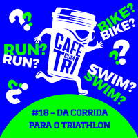 #18 - DA CORRIDA PARA O TRIATHLON