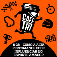 #28 - COMO A ALTA PERFORMANCE PODE INFLUENCIAR NO ESPORTE AMADOR