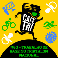 #60 - TRABALHO DE BASE NO TRIATHLON NACIONAL