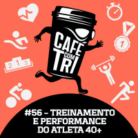 #56 - TREINAMENTO E PERFORMANCE DO ATLETA 40+