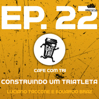 EP.22 - Construindo um Triatleta: Luciano Taccone e Eduardo Braz | Café com Tri power by stemma 