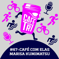 #67 - CAFÉ COM ELAS - MARISA KUMIMATSU