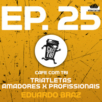 EP.25 - Triatletas Amadores x Profissionais: Eduardo Braz | Café com Tri power by stemma 