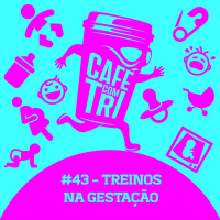 #43 - TREINOS NA GESTAÇÃO