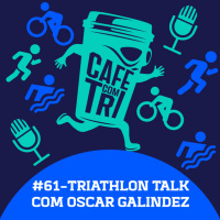 #61 - TRIATHLON TALKS 5 - OSCAR GALINDEZ