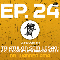 EP.24 - Triathlon sem lesão: o que todo atleta precisa saber - Dr Wander Ama | Café com Tri 