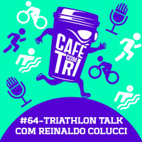 #64 - TRIATHLON TALKS 6 - REINALDO COLUCCI 