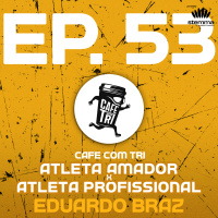EP.53 - Atleta Amador x Atleta Profissional: Eduardo Braz | Café com Tri power by stemma