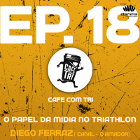 EP.18 - O Papel da Mídia no Triathlon com Diego Ferraz ( canal - O AMADOR) - Café com tri
