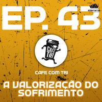 EP.43 - A valorização do sofrimento | Café com Tri power by stemma