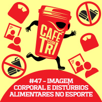 #47 - IMAGEM CORPORAL E DISTÚRBIOS ALIMENTARES NO ESPORTE