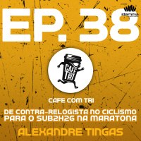 EP.38 - De contra-relogista no ciclismo para o sub2h26 na maratona: Alexandre Tingas | Café com Tri power by stemma 