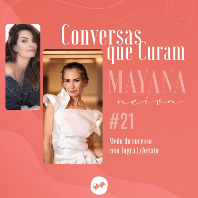 Conversas que Curam com Mayana Neiva