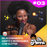 Relação aberta e monogamia com glitter #03