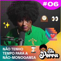 Quem tem tempo para a não-monogamia? #6