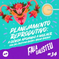 Planejamento reprodutivo: a ciência apoiando a mulher.