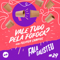 Vale tudo pela fofoca? Com Felipeh Campos