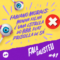 Fabiano Moraes: minha filha é uma estrela do BBB. Feat Priscilla de Sá