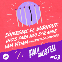 Síndrome de Burnout: dicas para não ser mais uma vítima com Izabella Camargo