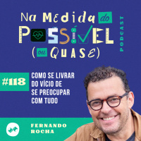 Como se livrar do vício de se preocupar com tudo