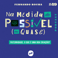PATERNIDADE: O QUE É UMA BOA CRIAÇÃO?