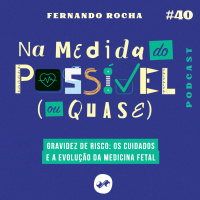 GRAVIDEZ DE RISCO: OS CUIDADOS E A EVOLUÇÃO DA MEDICINA FETAL