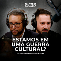 ESTAMOS EM UMA GUERRA CULTURAL? | Conversa Paralela com Thiago Cortês e Filipe Altamir