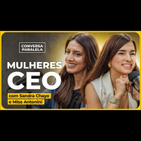 MULHERES CEO | Conversa Paralela com Sandra Chayo e Misa Antonini