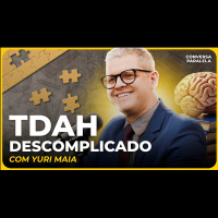 TDAH DESCOMPLICADO | Conversa Paralela com Yuri Maia