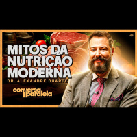 MITOS DA NUTRIÇÃO MODERNA | CONVERSA PARALELA COM ALEXANDRE DUARTE