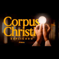 CORPUS CHRISTI: HISTÓRIA, SIGNIFICADO E TRADIÇÕES