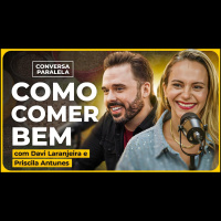 MITOS E VERDADES SOBRE ALIMENTAÇÃO | Conversa Paralela com Davi Laranjeira e Priscila Antunes