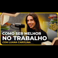 COMO SER MELHOR NO TRABALHO | Conversa Paralela com ‪@luanacarolina.s‬