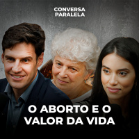 O ABORTO E O VALOR DA VIDA | Conversa Paralela com Guto Brinholi, Elizabeth Kipman e Jacqueline Sandes