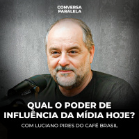 QUAL O PODER DE INFLUÊNCIA DA MÍDIA HOJE? | Conversa Paralela com Luciano Pires do Café Brasil